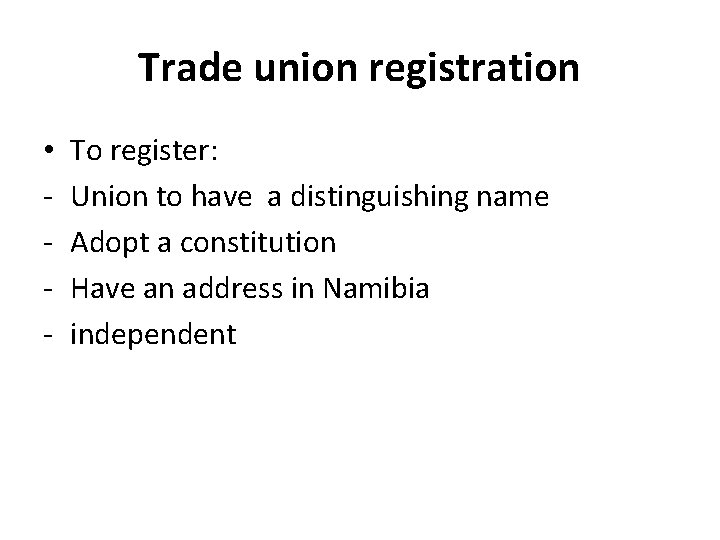 Trade union registration • - To register: Union to have a distinguishing name Adopt