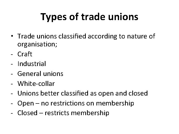 Types of trade unions • Trade unions classified according to nature of organisation; -