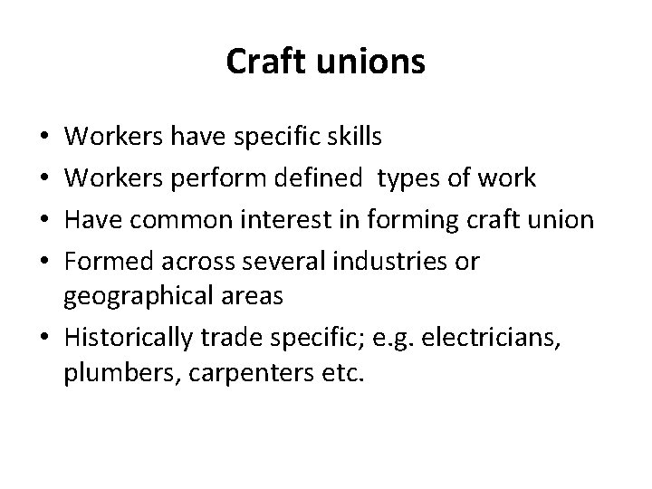 Craft unions Workers have specific skills Workers perform defined types of work Have common