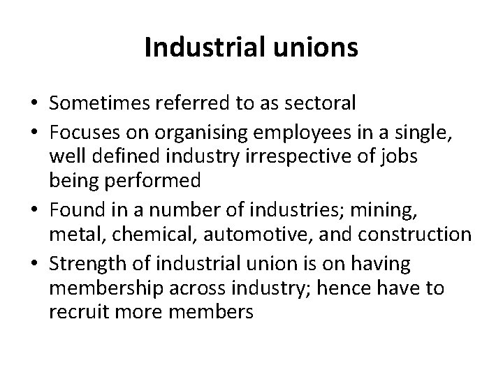 Industrial unions • Sometimes referred to as sectoral • Focuses on organising employees in