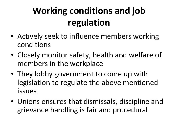 Working conditions and job regulation • Actively seek to influence members working conditions •