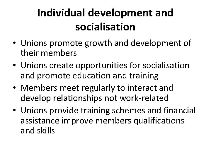 Individual development and socialisation • Unions promote growth and development of their members •