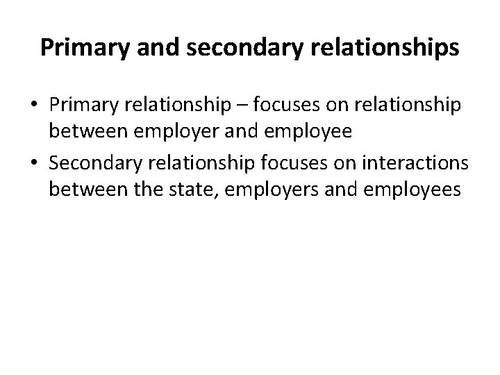 Primary and secondary relationships • Primary relationship – focuses on relationship between employer and