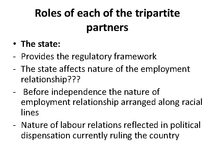 Roles of each of the tripartite partners • The state: - Provides the regulatory