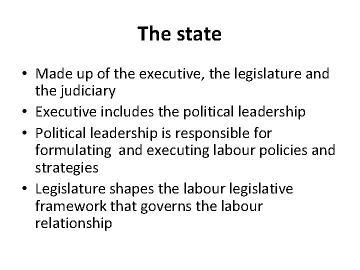 The state • Made up of the executive, the legislature and the judiciary •
