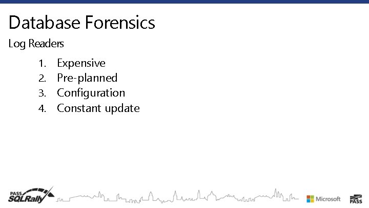 Database Forensics Log Readers 1. 2. 3. 4. Expensive Pre-planned Configuration Constant update 