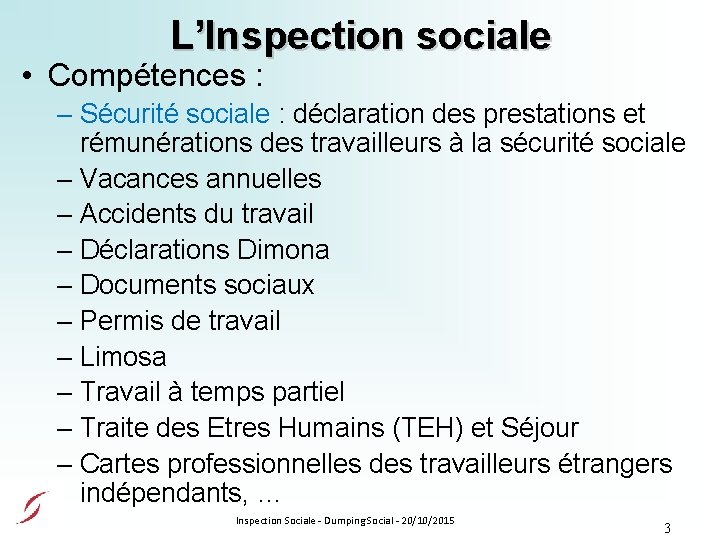 L’Inspection sociale • Compétences : – Sécurité sociale : déclaration des prestations et rémunérations