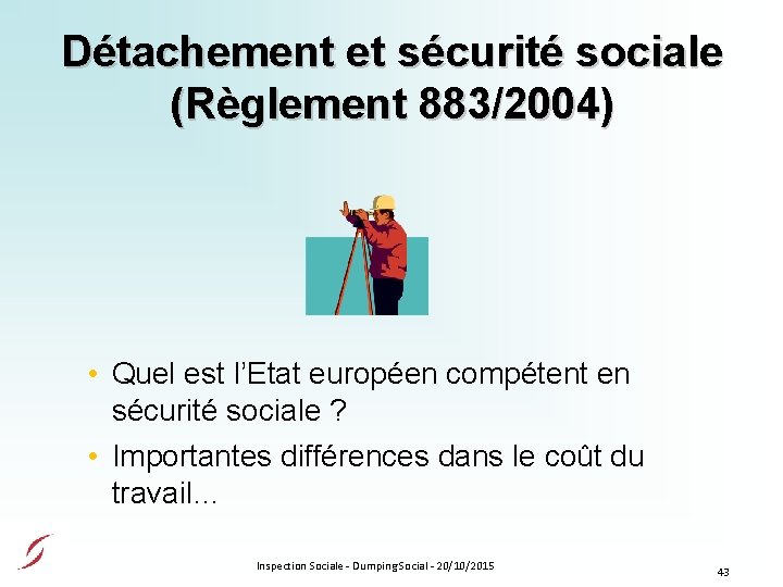 Détachement et sécurité sociale (Règlement 883/2004) • Quel est l’Etat européen compétent en sécurité