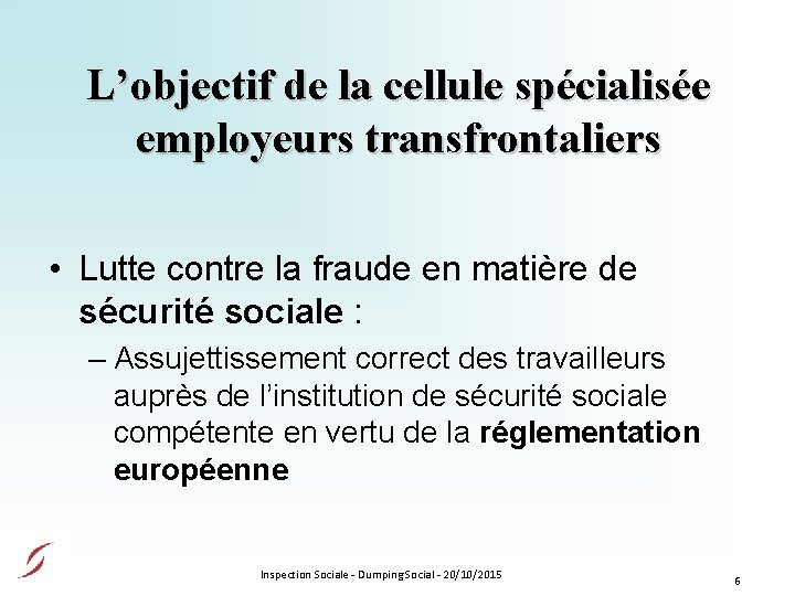 L’objectif de la cellule spécialisée employeurs transfrontaliers • Lutte contre la fraude en matière