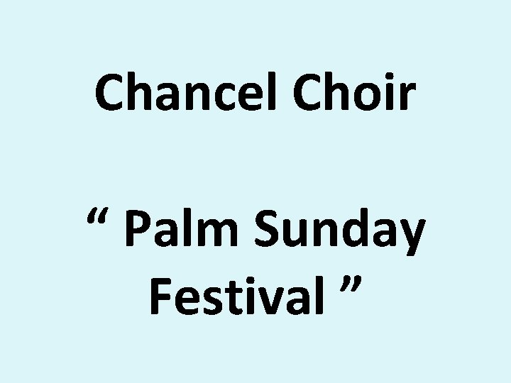 Chancel Choir “ Palm Sunday Festival ” 