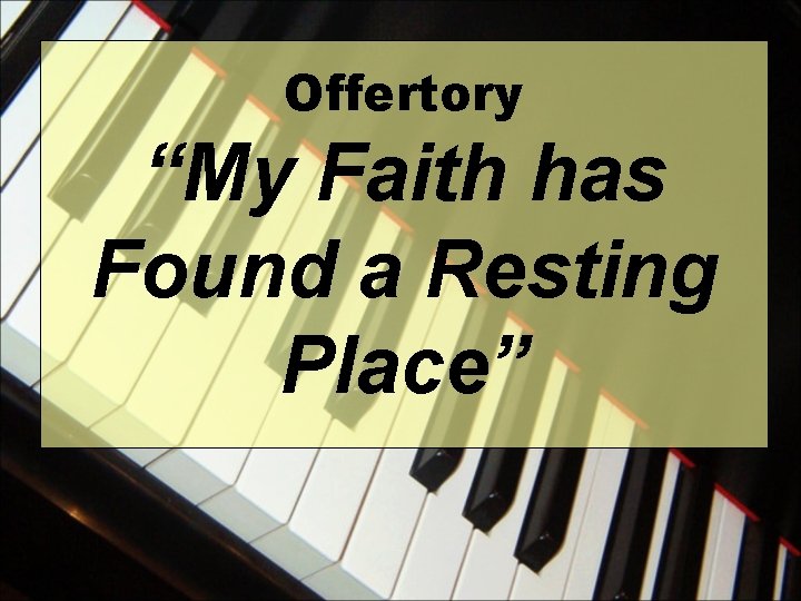 Offertory “My Faith has Found a Resting Place” 