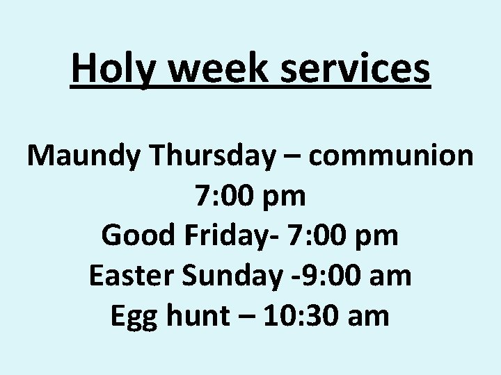 Holy week services Maundy Thursday – communion 7: 00 pm Good Friday- 7: 00