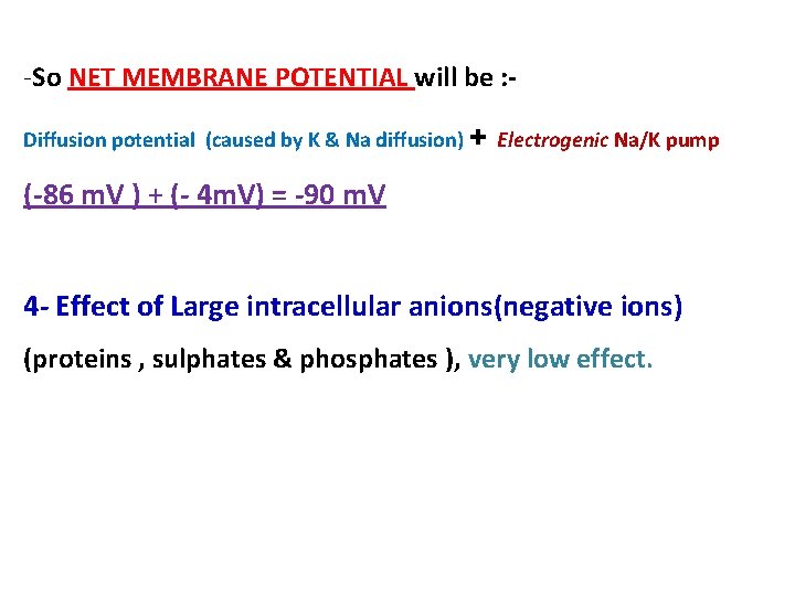 -So NET MEMBRANE POTENTIAL will be : Diffusion potential (caused by K & Na