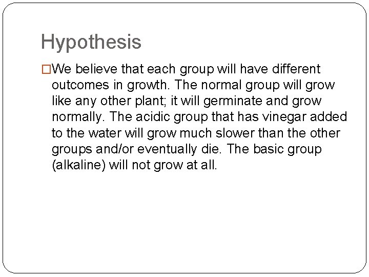 Hypothesis �We believe that each group will have different outcomes in growth. The normal