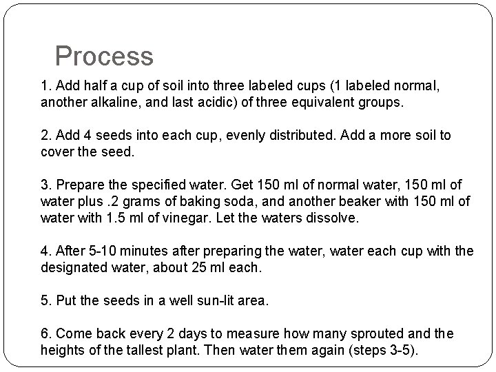 Process 1. Add half a cup of soil into three labeled cups (1 labeled