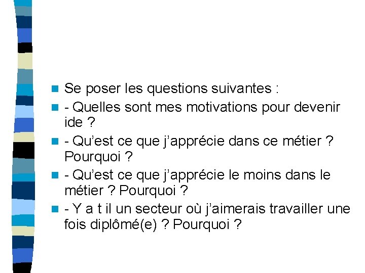 n n n Se poser les questions suivantes : - Quelles sont mes motivations