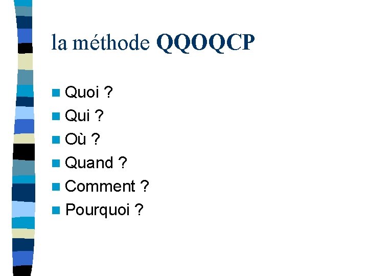 la méthode QQOQCP n Quoi ? n Qui ? n Où ? n Quand