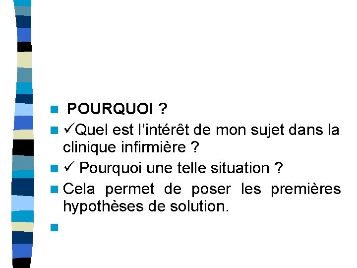 n POURQUOI ? n ü Quel est l’intérêt de mon sujet dans la clinique