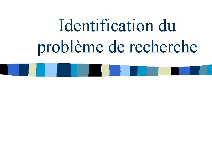 Identification du problème de recherche Identification du problème de recherche