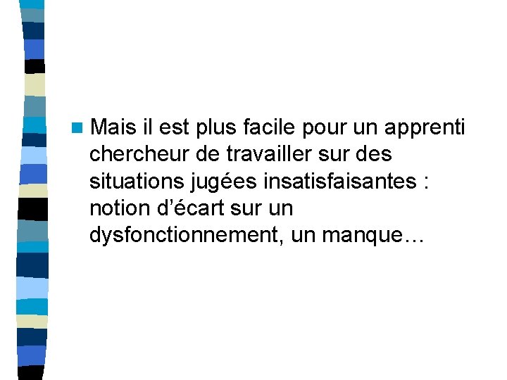 n Mais il est plus facile pour un apprenti chercheur de travailler sur des n Mais il est plus facile pour un apprenti chercheur de travailler sur des