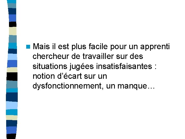 n Mais il est plus facile pour un apprenti chercheur de travailler sur des