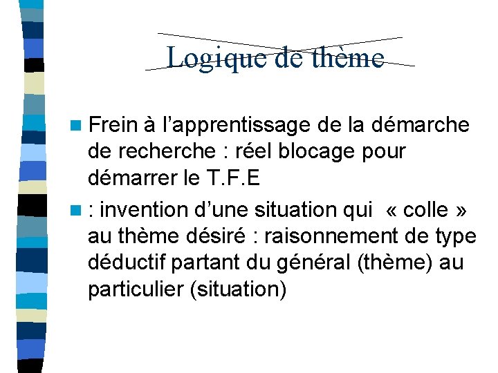 Logique de thème n Frein à l’apprentissage de la démarche de recherche : réel