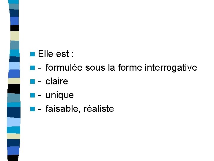 n Elle est : n - formulée sous la forme interrogative n - claire