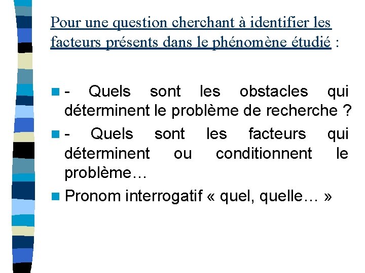 Pour une question cherchant à identifier les facteurs présents dans le phénomène étudié : Pour une question cherchant à identifier les facteurs présents dans le phénomène étudié :