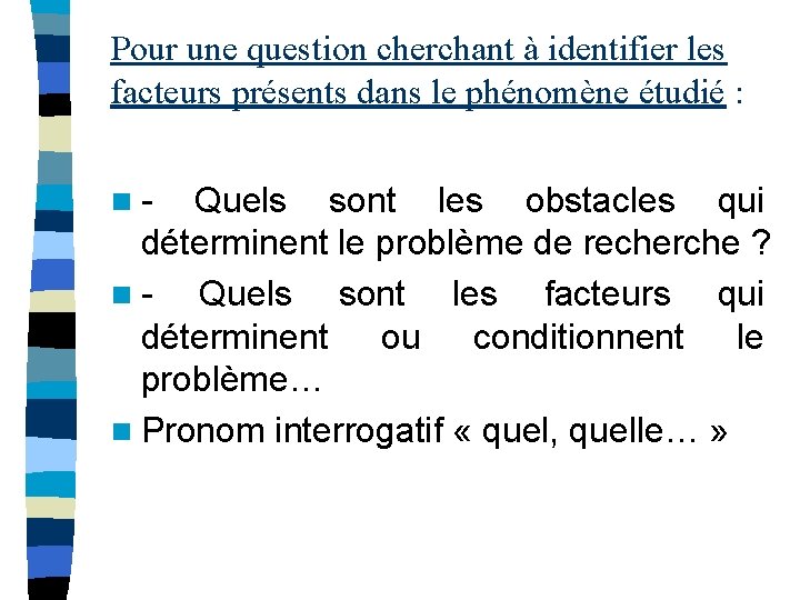 Pour une question cherchant à identifier les facteurs présents dans le phénomène étudié :