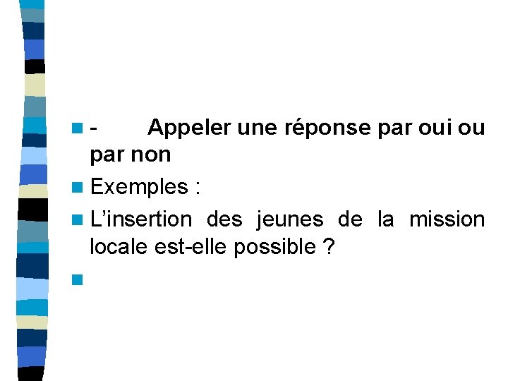 n - Appeler une réponse par oui ou par non n Exemples : n