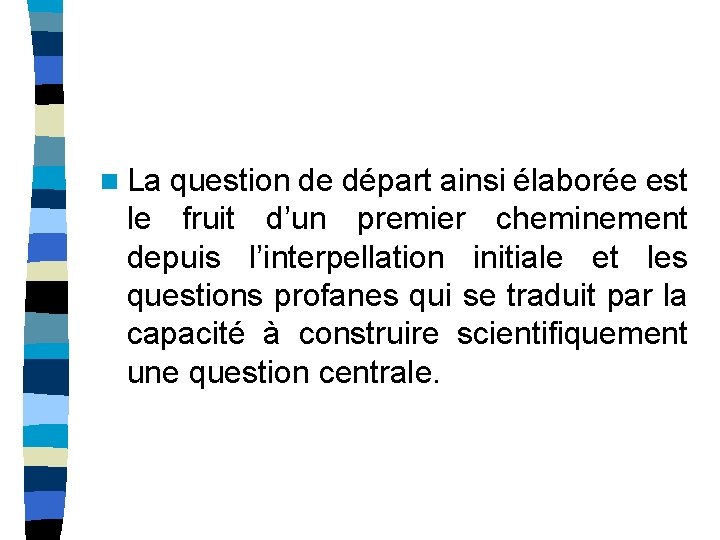 n La question de départ ainsi élaborée est le fruit d’un premier cheminement depuis n La question de départ ainsi élaborée est le fruit d’un premier cheminement depuis