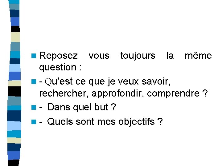 n Reposez vous toujours la même question : n - Qu’est ce que je