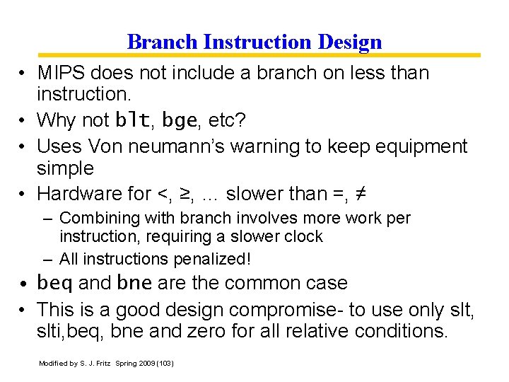 Branch Instruction Design • MIPS does not include a branch on less than instruction.