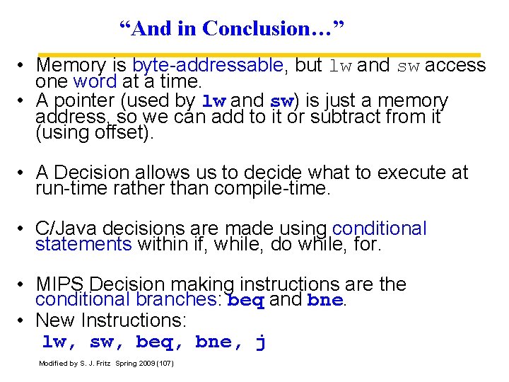 “And in Conclusion…” • Memory is byte-addressable, but lw and sw access one word