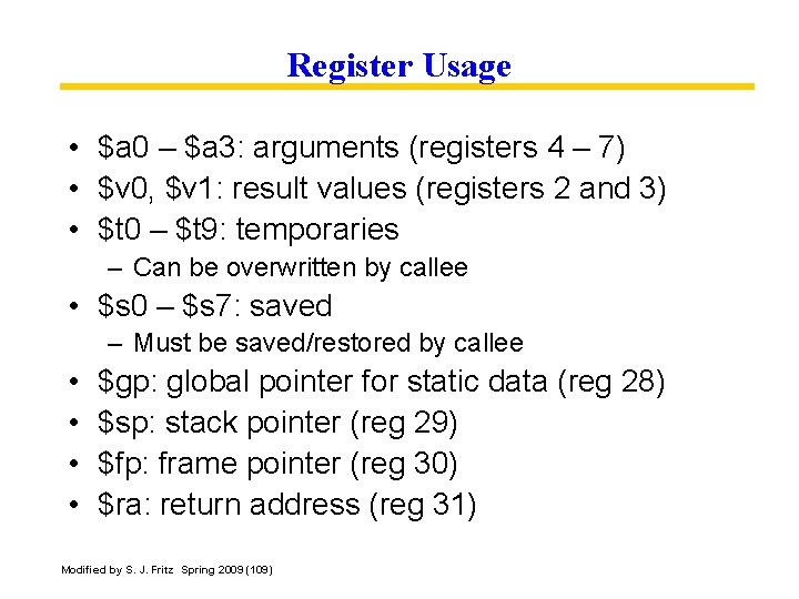 Register Usage • $a 0 – $a 3: arguments (registers 4 – 7) •