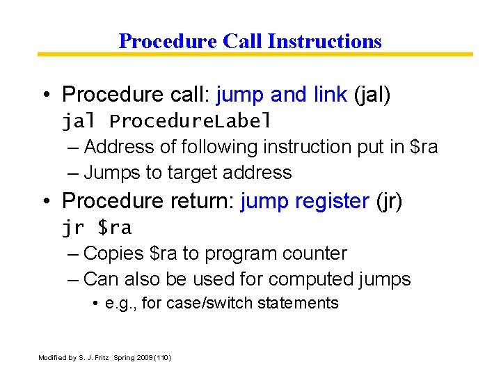 Procedure Call Instructions • Procedure call: jump and link (jal) jal Procedure. Label –
