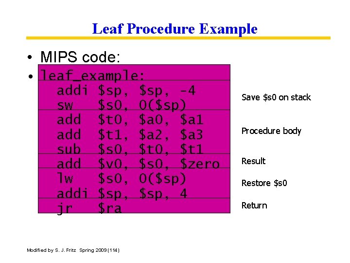 Leaf Procedure Example • MIPS code: • leaf_example: addi $sp, -4 sw $s 0,