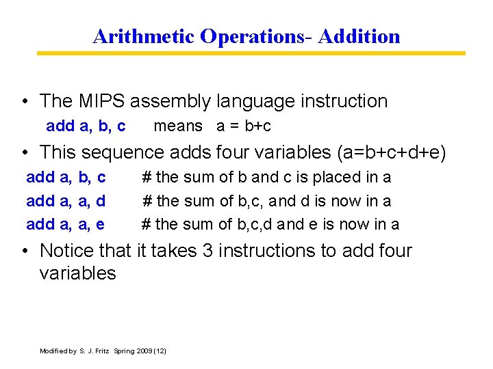 Arithmetic Operations- Addition • The MIPS assembly language instruction add a, b, c means