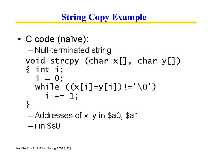 String Copy Example • C code (naïve): – Null-terminated string void strcpy (char x[],