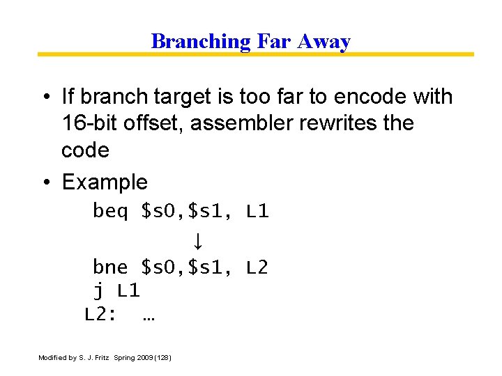 Branching Far Away • If branch target is too far to encode with 16