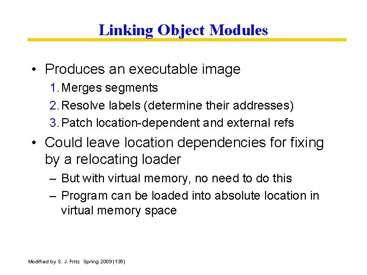 Linking Object Modules • Produces an executable image 1. Merges segments 2. Resolve labels