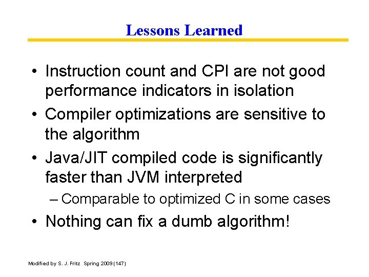 Lessons Learned • Instruction count and CPI are not good performance indicators in isolation