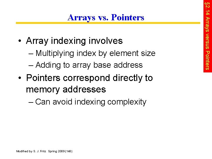  • Array indexing involves – Multiplying index by element size – Adding to