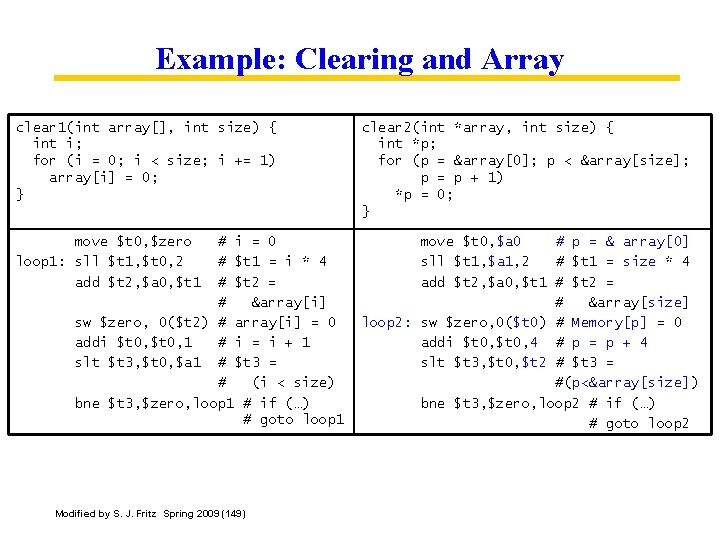 Example: Clearing and Array clear 1(int array[], int size) { int i; for (i