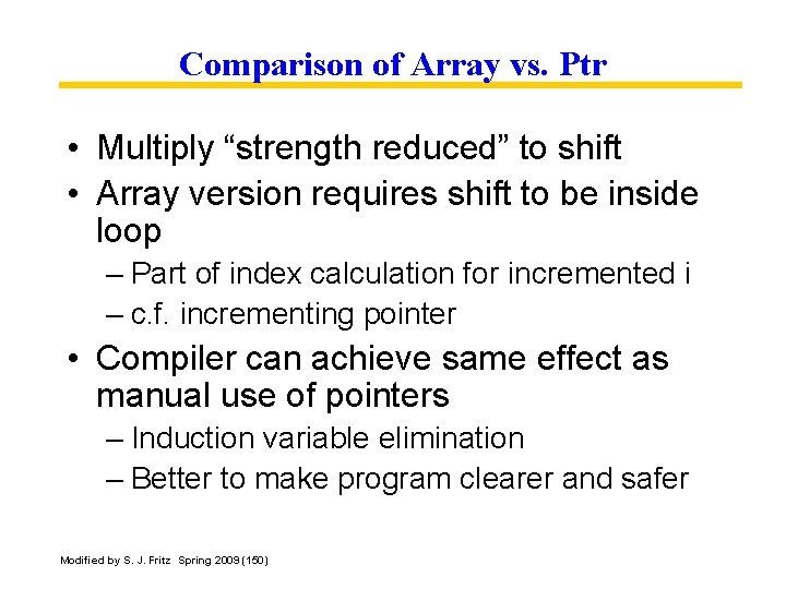 Comparison of Array vs. Ptr • Multiply “strength reduced” to shift • Array version