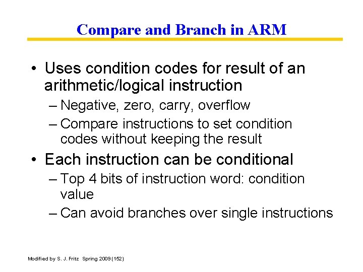 Compare and Branch in ARM • Uses condition codes for result of an arithmetic/logical