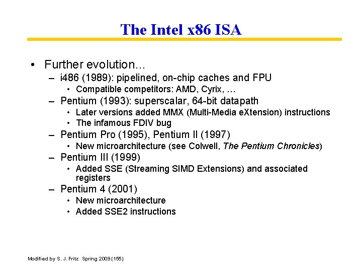 The Intel x 86 ISA • Further evolution… – i 486 (1989): pipelined, on-chip