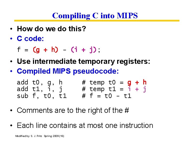 Compiling C into MIPS • How do we do this? • C code: f
