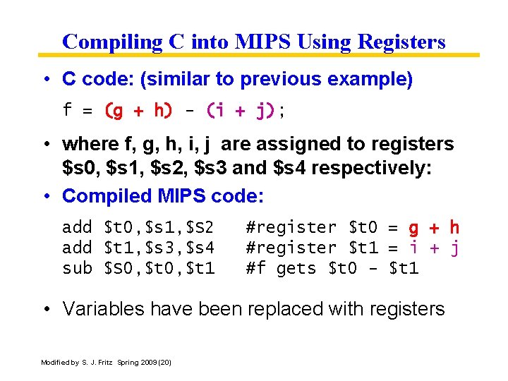 Compiling C into MIPS Using Registers • C code: (similar to previous example) f