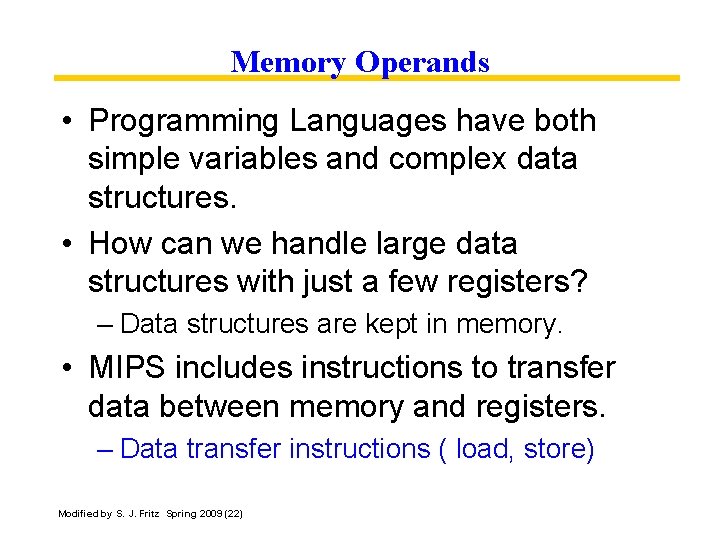 Memory Operands • Programming Languages have both simple variables and complex data structures. •